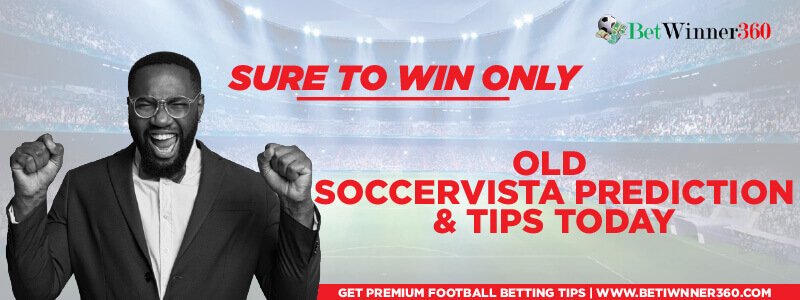 Bet of the day Old SoccerVista Prediction today and tips – Betwinner360 Bet of the day Old SoccerVista Prediction today and tips - Betwinner360