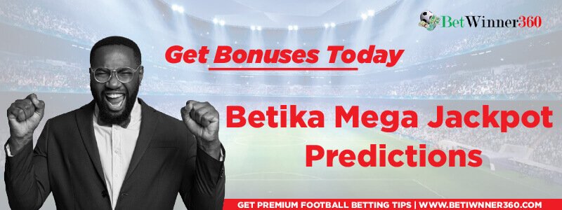 Betika mega-grand jackpot prediction - 17 games today Betwinner360